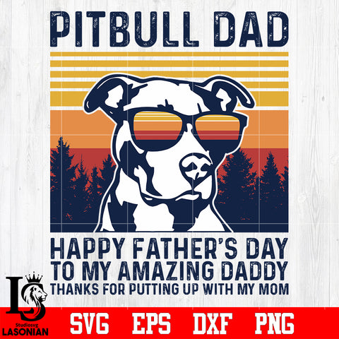 Pitbull Dad, happy father's day to my amazing daddy svg eps dxf png file