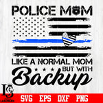 Police Mom Like A Normal Mom But With Backup svg eps dxf png file