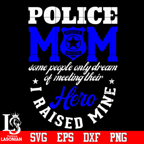 Police mom saoame people only dream of meeting their hero Svg Dxf Eps Png file