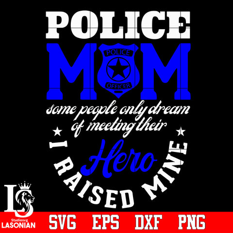 Police mom saoame people only dream of meeting their hero Svg Dxf Eps Png file