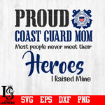 Proud Coast Guard Mom Most People Never Meet Their Heroes I Raised Mine svg,eps,dxf,png file