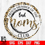 Proud member of the bad moms club Svg Dxf Eps Png file