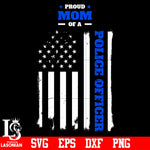 Proud mom of a police officer flag svg eps dxf png file