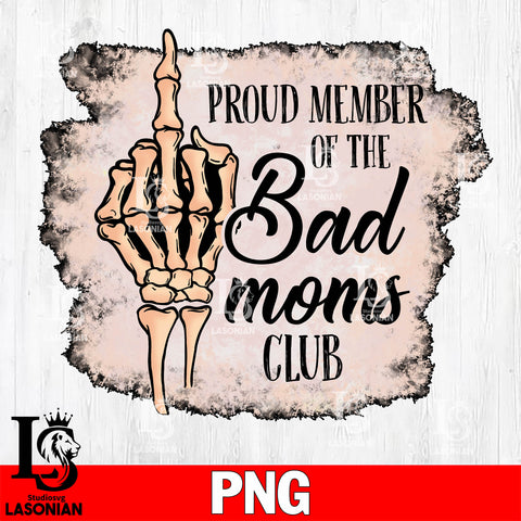 Proud member of the bad moms  Png file