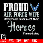 Pround Ari Force Wife Most People Never Meet Their Heroes I Married Mine svg,eps,dxf,png file
