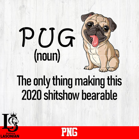 Pug(noun) The Only Thing making This 2020 Shitshow Bearable PNG file
