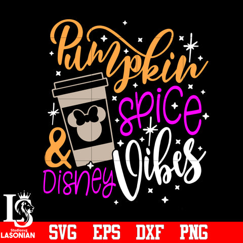 Pumpkin Spice and Disney Vibes, Disney Fall, Thanksgiving svg,eps,dxf,png file