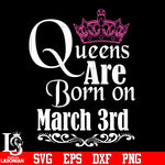 Queens are born in march 3rd svg eps dxf png file