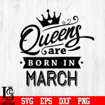 Queens are born in march svg eps dxf png file