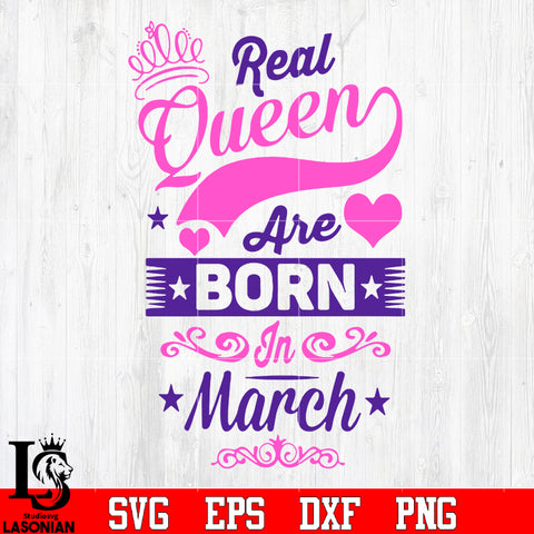 Real queen are born in march svg eps dxf png file