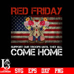 Red Friday Support Our Troops Until They All Come Home PNG file