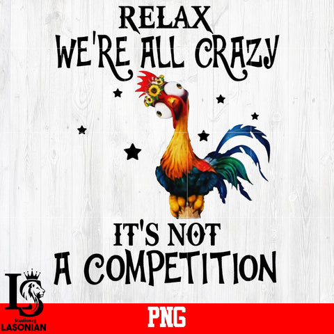 Relax WE're All Crazy It's Not A Competition PNG file