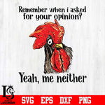 Remember when i asked for your opinion yeah, me neither svg, png, dxf, eps digital file