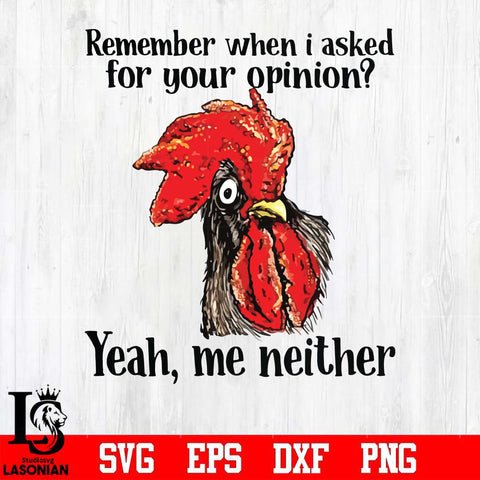 Remember when i asked for your opinion yeah, me neither svg, png, dxf, eps digital file