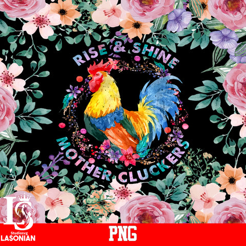 Rise & Shine Mother Cluckers PNG file