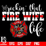 Rockin That Fire Wife Life,Firefighter svg,eps,dxf,png file