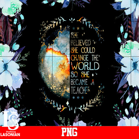 SHE believed she could change the world so she became a teacher PNG file