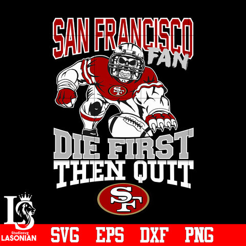 San Francisco 49ers Fan Die First Then Quit svg eps dxf png file