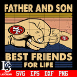 San Francisco 49ers Father and son best friends for life Svg Dxf Eps Png file