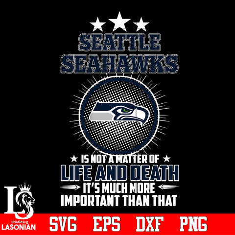 Seattle Seahawks is not a matter of life and death it's much more important than that Svg Dxf Eps Png file