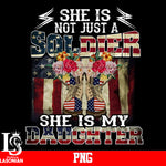 She Is Not Just A Soldier She is My Daughter Png file