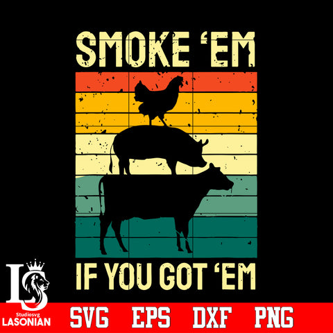 Smoke Em If You Got Em, Trending, Smoke Em, BBQ, Funny Smoking Svg Dxf Eps Png file Svg Dxf Eps Png file
