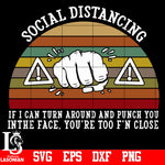 Social Distancing If i Can Turn Around And Punch You svg,eps,dxf,png file
