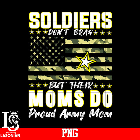 Soldiers Don't Brag But Their Moms Do Proud Army Mom PNG file