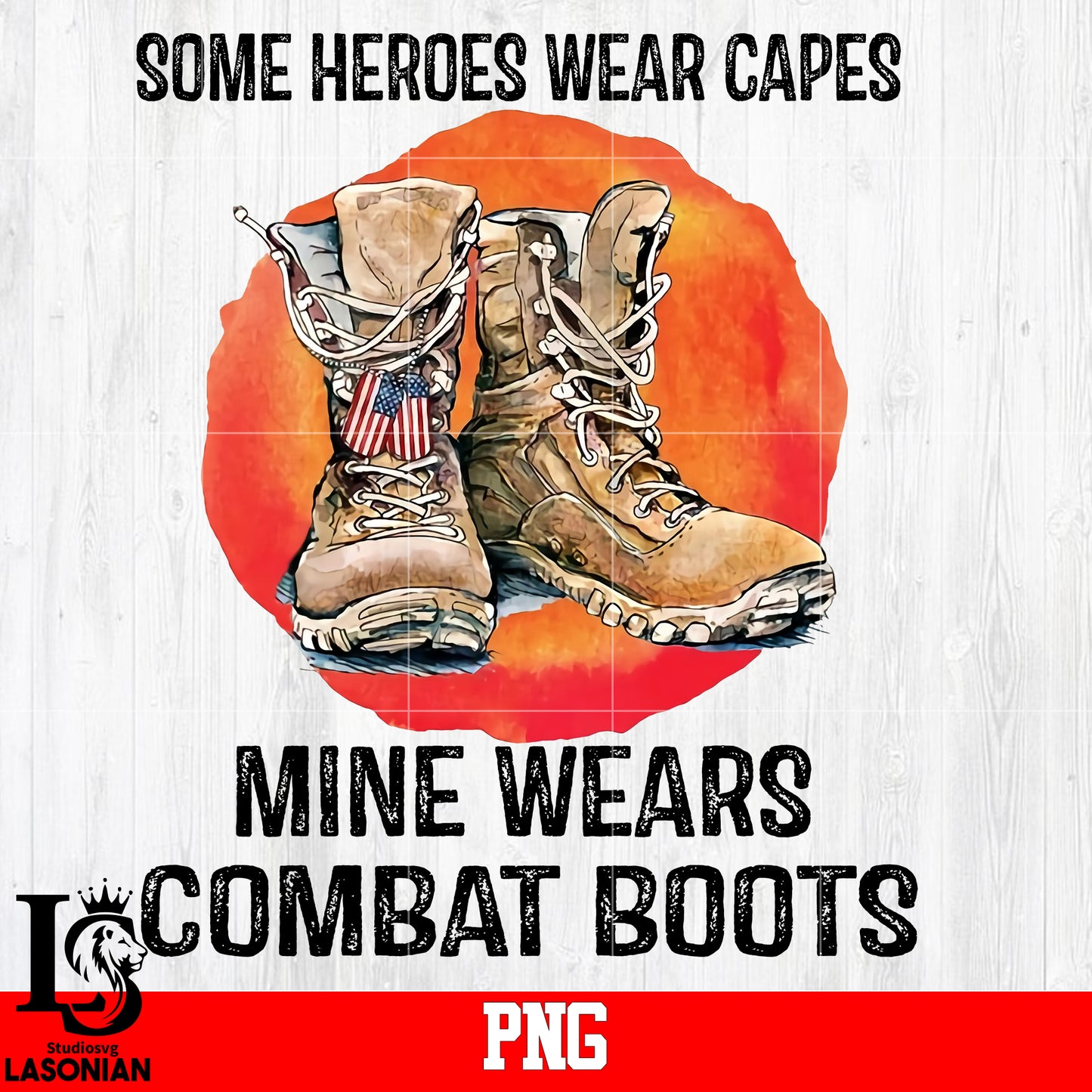 Some Heroes Wear Capes Mine Wears Combat Boots PNG file