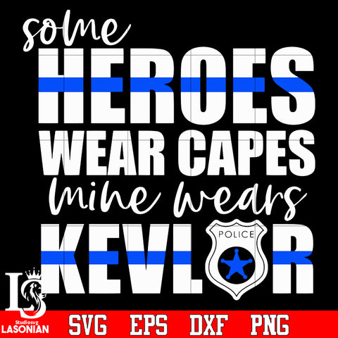 Some Heroes Wear Capes Mine Wears Kevlar Police svg eps png dxf file