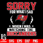 Sorry for what I sad When I was watching the Tampa Bay Buccaneers Svg Dxf Eps Png file