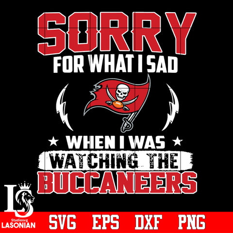 Sorry for what I sad When I was watching the Tampa Bay Buccaneers Svg Dxf Eps Png file