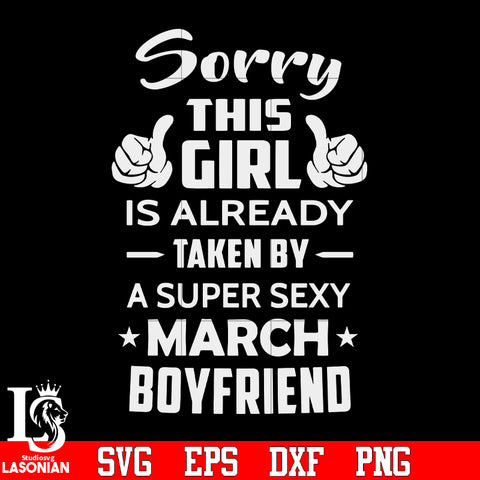 Sorry this girl is already taken by a super sexy march boyfriend svg eps dxf png file