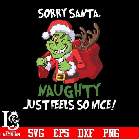 Sorry santa naughty just feels so nice svg, grinch svg, christmas svg, png, dxf, eps digital file