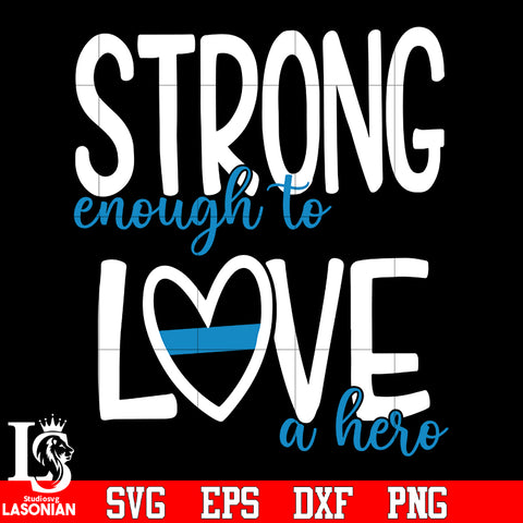 Strong enough to love a hero Police svg eps dxf png file