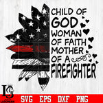 Sunflower Firefighter flag Child Of God Woman Of Faith Mother Of A Firefighter svg eps png dxf file