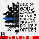 Sunflower Police Flag Child Of God Woman Of Faith Mother Of A Police svg eps png dxf file
