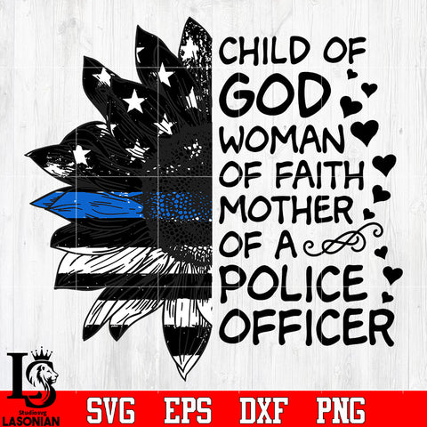 Sunflower Police Flag Child Of God Woman Of Faith Mother Of A Police svg eps png dxf file
