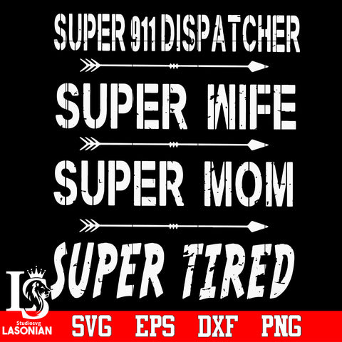 Super 911 dispatcher super wife super mom super tired Svg Dxf Eps Png file