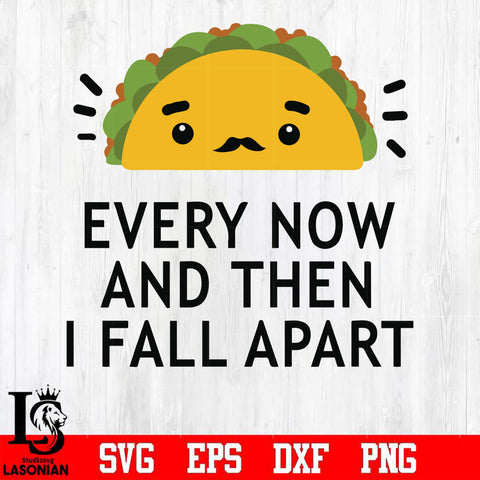 Taco every now and then i fall apart svg, png, dxf, eps digital file