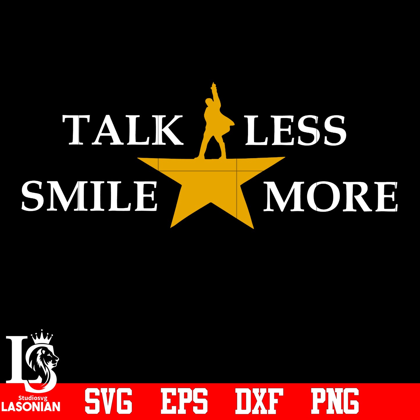 Talk Less Smile More ,Hamilton,Talk Less Smile More Hamilton svg,eps,dxf,png file