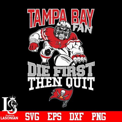 Tampa Bay Buccaneers Fan Die First Then Quit svg eps dxf png file