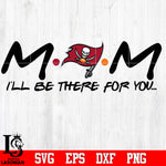 Tampa Bay Buccaneers Mom I'll be there for you Svg Dxf Eps Png file