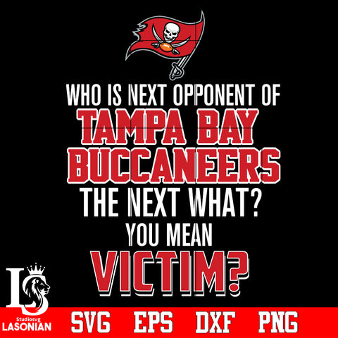 Tampa Bay Buccaneers Who is next opponent of The next what- you mean Victim- Svg Dxf Eps Png file