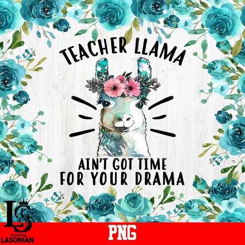 Teacher LLama Ain't Got Time For Your Drama PNG file
