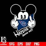 Tennessee Titans, Mickey, Haters gonna hate svg eps dxf png file