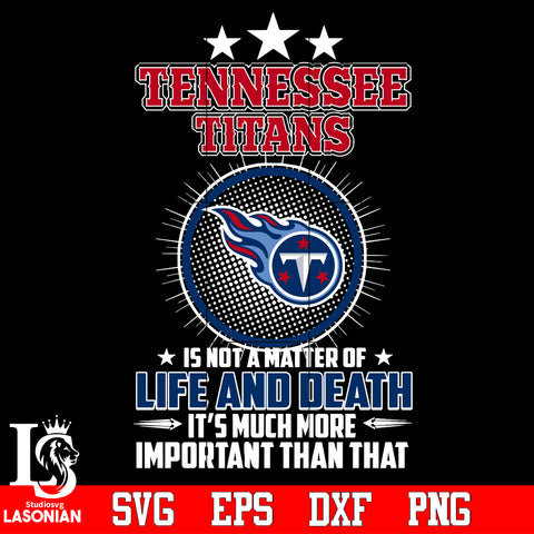 Tennessee Titans is not a matter of life and death it's much more important than that Svg Dxf Eps Png file