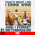 That's What I Do I Drink Wine And I Forget Things PNG file