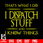 That's what i do i dispatch stuff and i know things svg eps dxf png file