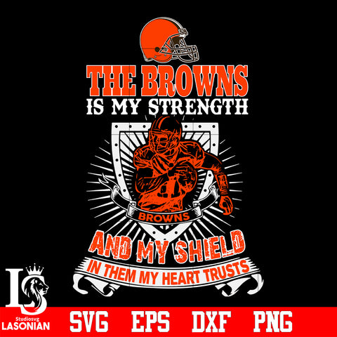 The Cleveland Browns Is My Strength and My Shield In Them My Heart Trusts svg eps dxf png file
